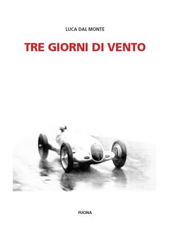 Tre giorni di vento - Luca Dal Monte - Libro Fucina 2024 | Libraccio.it