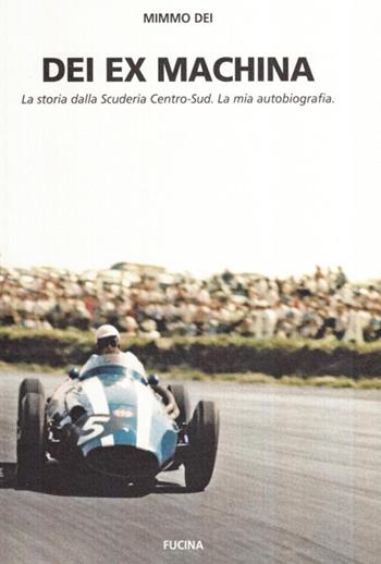 Dei ex machina. La storia della scuderia Centro Sud - Mimmo Dei - Libro Fucina 2008 | Libraccio.it