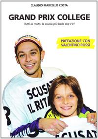 Grand prix college. Tutti in moto. La scuola più bella che c'è! - Claudio Marcello Costa - Libro Fucina 2009 | Libraccio.it