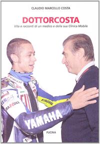 Dottorcosta. Vita e racconti di un medico e della sua clinica mobile - Claudio Marcello Costa - Libro Fucina 2009 | Libraccio.it
