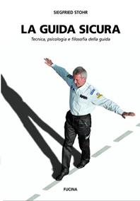 La guida sicura. Tecnica, psicologia e filosofia della guida - Siegfried Stohr - Libro Fucina 2009 | Libraccio.it