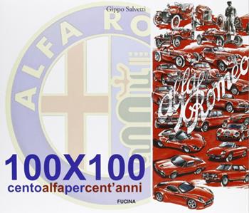 100x100. Cento Alfa per cent'anni. Ediz. illustrata - Gianfilippo Salvetti - Libro Fucina 2011 | Libraccio.it