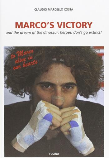 Marco's victory and the dream of the dinosaur: heroes, don't go extinct! - Claudio Marcello Costa - Libro Fucina 2012 | Libraccio.it