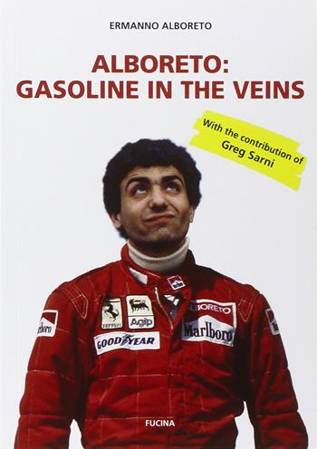 Alboreto. Gasoline in the veins - Ermanno Alboreto - Libro Fucina 2015 | Libraccio.it