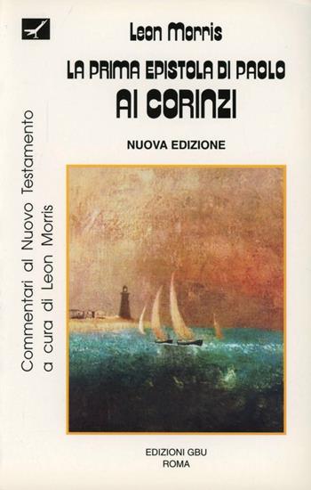 La prima epistola di Paolo ai corinzi. Introduzione e commentario - Leon Morris - Libro GBU 2000, Commentari Tyndale al Nuovo Testamento | Libraccio.it