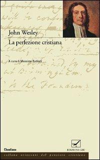 La perfezione cristiana - John Wesley - Libro GBU 2003, Orizzonti del pensiero cristiano | Libraccio.it