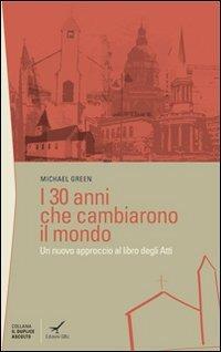 I trenta anni che cambiarono il mondo. Un nuovo approccio al libro degli Atti - Michael Green - Libro GBU 2010, Il duplice ascolto | Libraccio.it