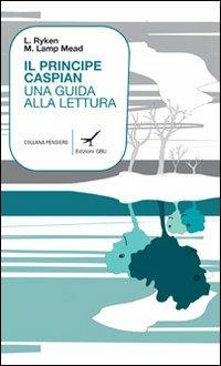 Il principe Caspian. Una guida alla lettura - Leland Ryken, Marjorie Lamp Mead - Libro GBU 2008 | Libraccio.it
