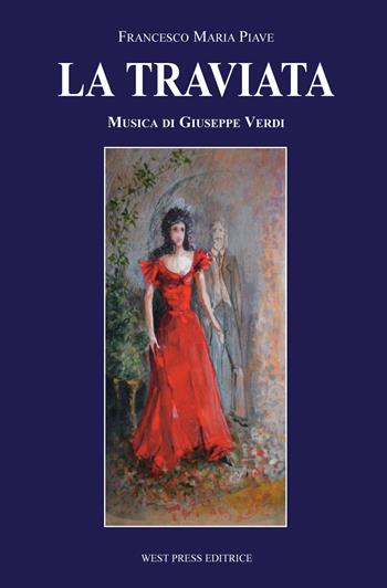 La traviata. Melodramma in tre atti - Francesco Maria Piave, Giuseppe Verdi - Libro West Press 2001 | Libraccio.it