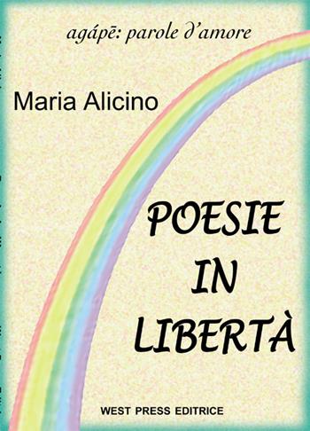Poesie in libertà - Maria Alicino - Libro West Press 2006, Agape: parole d'amore | Libraccio.it