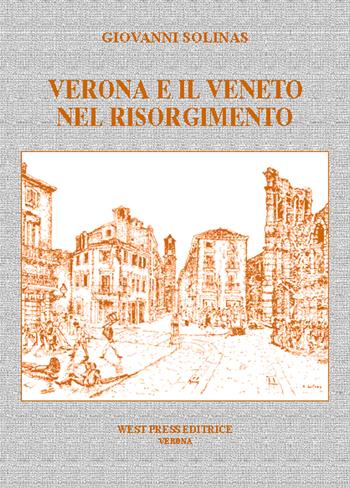 Verona e il Veneto nel Risorgimento - Giovanni Solinas - Libro West Press 2008 | Libraccio.it
