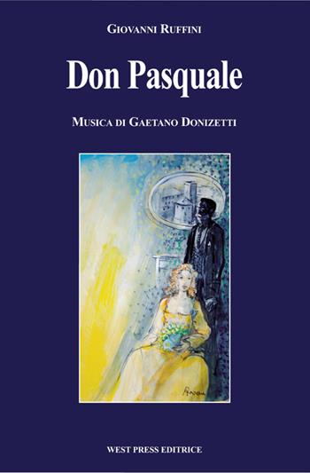 Don Pasquale - Gaetano Donizetti, Giovanni Ruffini - Libro West Press 2011 | Libraccio.it