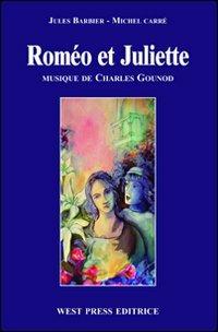 Roméo et Juliette. Ediz. italiana - Charles Gounod, Jules Barbier, Michel Carré - Libro West Press 2011 | Libraccio.it