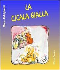 La cicala gialla - Mara Aldrighetti - Libro West Press 2011 | Libraccio.it