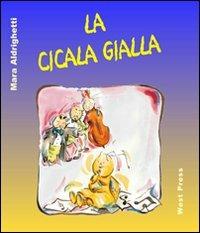 La cicala gialla - Mara Aldrighetti - Libro West Press 2011 | Libraccio.it