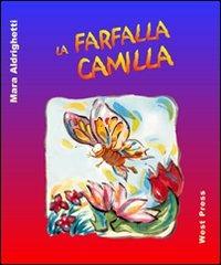La farfalla Camilla - Mara Aldrighetti - Libro West Press 2011 | Libraccio.it