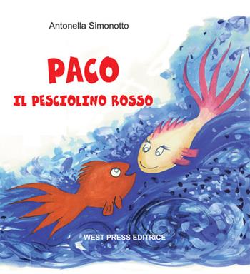 Paco il pesciolino rosso - Antonella Simonotto - Libro West Press 2011, I racconti di mamma Antonella | Libraccio.it