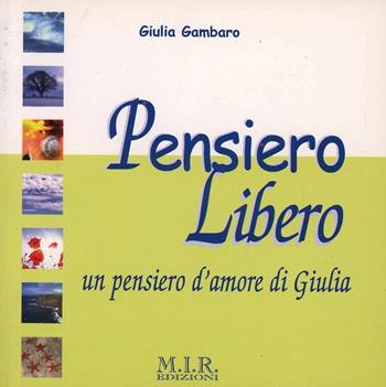 Pensiero libero. Un pensiero d'amore di Giulia - Giulia Gambaro - Libro MIR Edizioni 2006 | Libraccio.it