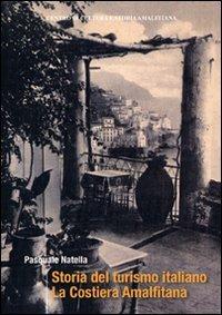 Storia del turismo italiano. La costiera Amalfitana - Pasquale Natella - Libro Centro di Cultura e Storia Amalfitana 2009, Economia e società | Libraccio.it