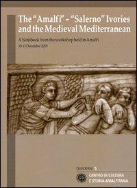 The «Amalfi»-«Salerno» ivories and the medieval mediterranean. A notebook from the workshop held (Amalfi, 10-13 december 2009). Ediz. italiana e inglese  - Libro Centro di Cultura e Storia Amalfitana 2011, Quad. centro cultura e storia amalfitana | Libraccio.it