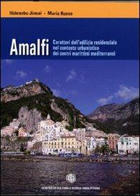 Amalfi. Caratteri dell'edilizia residenziale nel contesto urbanistico dei centri marittimi mediterranei - Hidenobu Jinnai, Maria Russo - Libro Centro di Cultura e Storia Amalfitana 2011 | Libraccio.it