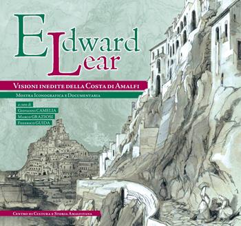 Edward Lear, visioni inedite della Costa di Amalfi  - Libro Centro di Cultura e Storia Amalfitana 2018, Mostra iconografica e documentaria | Libraccio.it