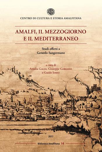 Amalfi, il mezzogiorno e il mediterraneo. Studi offerti a Gerardo Sangermano  - Libro Centro di Cultura e Storia Amalfitana 2018, Biblioteca amalfitana | Libraccio.it