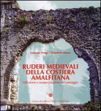 Ruderi medievali della Costiera Amalfitana. Diffusione e caratterizzazione del paesaggio - Giuseppe Fiengo, Antonietta Manco - Libro Centro di Cultura e Storia Amalfitana 2014, Cultura e territorio | Libraccio.it