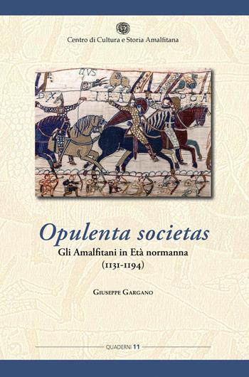Opulenta societas. Gli amalfitani in età normanna (1131-1194) - Giuseppe Gargano - Libro Centro di Cultura e Storia Amalfitana 2018, Quad. centro cultura e storia amalfitana | Libraccio.it