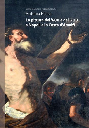 La pittura del '600 e del '700 a Napoli e in Costa d'Amalfi - Antonio Braca - Libro Centro di Cultura e Storia Amalfitana 2019, Biblioteca amalfitana | Libraccio.it