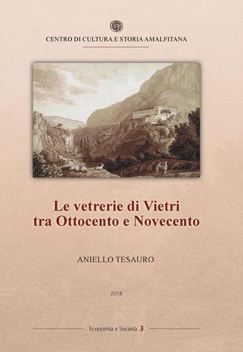 Le vetrerie di Vietri tra Ottocento e Novecento - Aniello Tesauro - Libro Centro di Cultura e Storia Amalfitana 2018, Economia e società | Libraccio.it