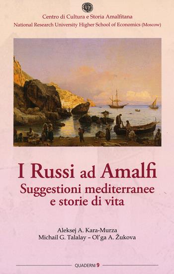 I russi ad Amalfi. Suggestioni mediterranee e storie di vita - Aleksej Kara-Murza, Michail Talalay, Olga Zukova - Libro Centro di Cultura e Storia Amalfitana 2015, Quad. centro cultura e storia amalfitana | Libraccio.it