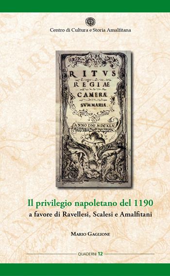 Il privilegio napoletano del 1190 a favore di Ravellesi, Scalesi e Amalfitani - Mario Gaglione - Libro Centro di Cultura e Storia Amalfitana 2019, Quad. centro cultura e storia amalfitana | Libraccio.it
