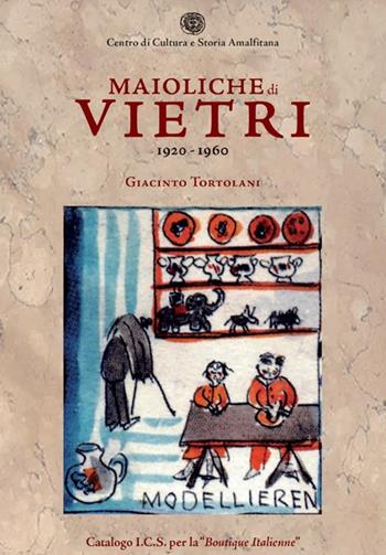 Maioliche di Vietri. 1920-1960 - Giacinto Tortolani - Libro Centro di Cultura e Storia Amalfitana 2019 | Libraccio.it