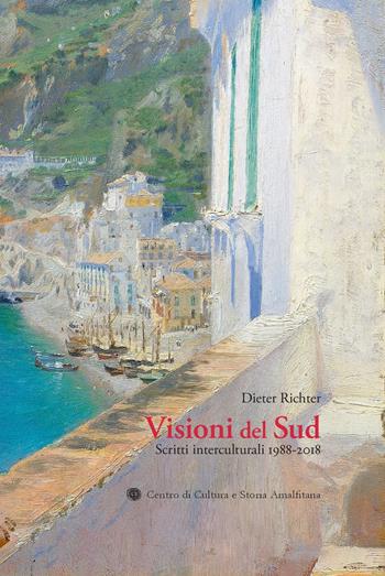Visioni del Sud. Scritti interculturali 1988-2018 - Dieter Richter - Libro Centro di Cultura e Storia Amalfitana 2019, Biblioteca amalfitana | Libraccio.it