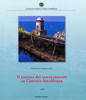 Il sistema dei terrazzamenti in Costiera Amalfitana - Vincenzo Sebastiano - Libro Centro di Cultura e Storia Amalfitana 2019, Paesaggio e identità | Libraccio.it