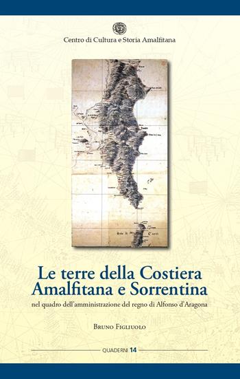 Le terre della Costiera amalfitana e sorrentina nel quadro dell'amministrazione del regno di Alfonso d'Aragona - Bruno Figliuolo - Libro Centro di Cultura e Storia Amalfitana 2020, Quad. centro cultura e storia amalfitana | Libraccio.it