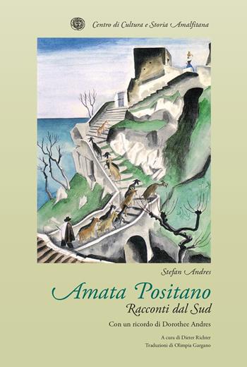 Amata Positano. Racconti dal Sud - Stefan Andres - Libro Centro di Cultura e Storia Amalfitana 2021, Biblioteca amalfitana | Libraccio.it