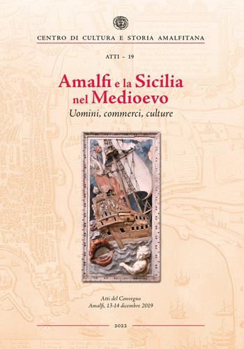 Amalfi e la Sicilia nel Medioevo. Uomini, commerci, culture  - Libro Centro di Cultura e Storia Amalfitana 2022, Atti dei Convegni | Libraccio.it