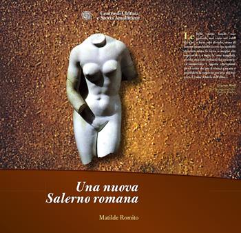 Una nuova Salerno romana - Matilde Romito - Libro Centro di Cultura e Storia Amalfitana 2023, Fuori collana | Libraccio.it