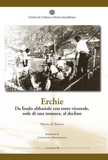 Erchie. Da feudo abbaziale con torre vicereale, sede di una tonnara, al declino - Nicola Di Bianco - Libro Centro di Cultura e Storia Amalfitana 2023, Quaderni | Libraccio.it