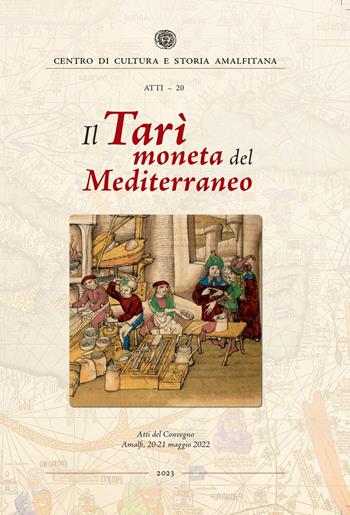 Il Tarì moneta del Mediterraneo. Atti del Convegno (Amalfi, 20-21 maggio 2022)  - Libro Centro di Cultura e Storia Amalfitana 2023, Atti dei Convegni | Libraccio.it