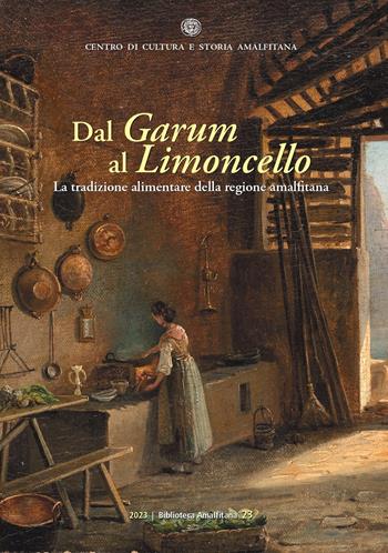 Dal Garum al Limoncello. La tradizione alimentare della regione amalfitana  - Libro Centro di Cultura e Storia Amalfitana 2023, Biblioteca amalfitana | Libraccio.it