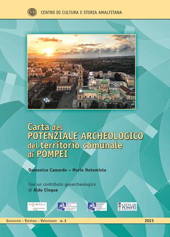 Carta del potenziale archeologico del territorio comunale di Pompei. Con 4 mappe - Domenico Camardo, Mario Notomista, Aldo Cinque - Libro Centro di Cultura e Storia Amalfitana 2023, Conoscere Tutelare Valorizzare | Libraccio.it
