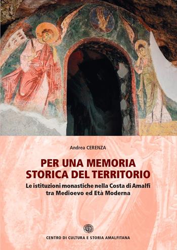 Per una memoria storica del territorio. Le istituzioni monastiche nella Costa di Amalfi tra Medioevo ed Età Moderna - Andrea Cerenza - Libro Centro di Cultura e Storia Amalfitana 2024, Biblioteca amalfitana | Libraccio.it