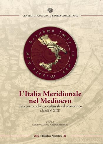 L'Italia Meridionale nel Medioevo. Un centro politico, culturale ed economico (secoli V-XIII)  - Libro Centro di Cultura e Storia Amalfitana 2025, Biblioteca amalfitana | Libraccio.it