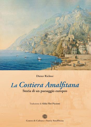 La Costiera Amalfitana. Storia di un paesaggio europeo - Dieter Richter - Libro Centro di Cultura e Storia Amalfitana 2025, Biblioteca amalfitana | Libraccio.it