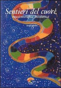 Sentieri del cuore. Musicoterapia iniziatica - Jorge Alfano - Libro Verdechiaro 2001 | Libraccio.it