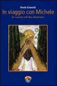 In viaggio con Michele. Un incontro nell'altra dimensione - Paola Giovetti - Libro Verdechiaro 2004 | Libraccio.it