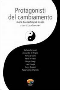 Protagonisti del cambiamento. Storie di coaching al lavoro - Luca Stanchieri - Libro Verdechiaro 2006 | Libraccio.it
